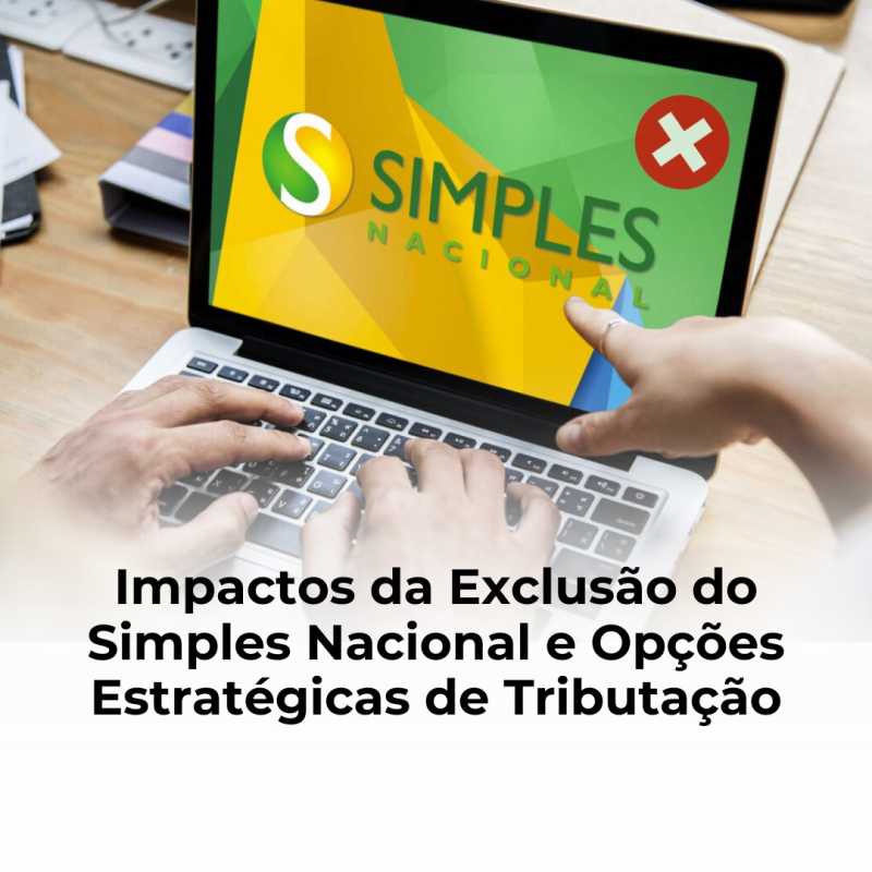 Connect Contabilidade Impactos Da Exclusão Do Simples Nacional E Opções Estratégicas De Tributação 4005