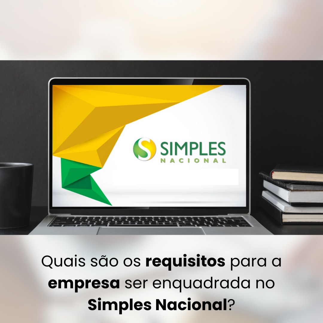 Quais são os requisitos para a empresa ser enquadrada no Simples Nacional?