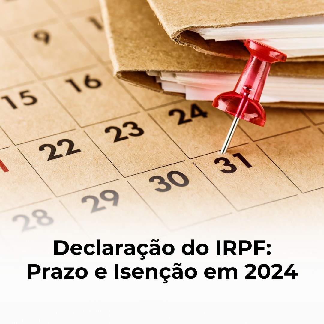 Declaração do IRPF: Prazo e Isenção em 2024